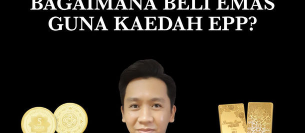 BAGAIMANA BELI EMAS GUNA KAEDAH EPP @ ANSURAN
