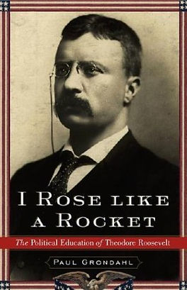 Book cover of I Rose Like a Rocket:
The Political Education of Theodore Roosevelt