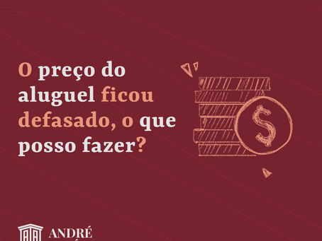 O preço do aluguel ficou defasado, o que posso fazer?