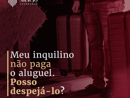 Meu inquilino não paga o aluguel? Posso despejá-lo?