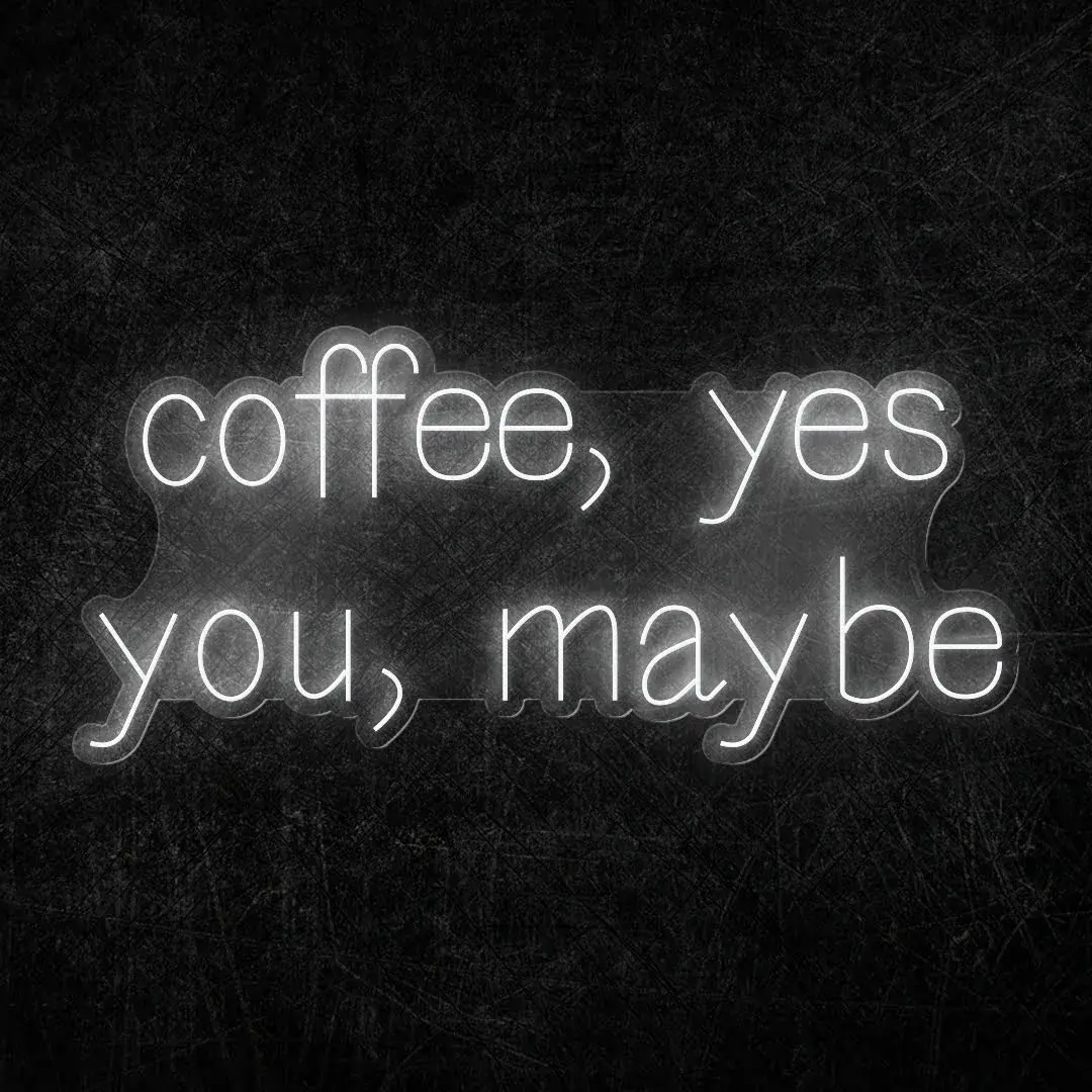 coffee, yes you, maybe Neon LED Yazı 130x60 cm