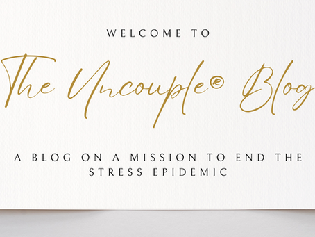 Welcome to the Uncouple® blog⚡the blog that's on a mission to end the stress epidemic...