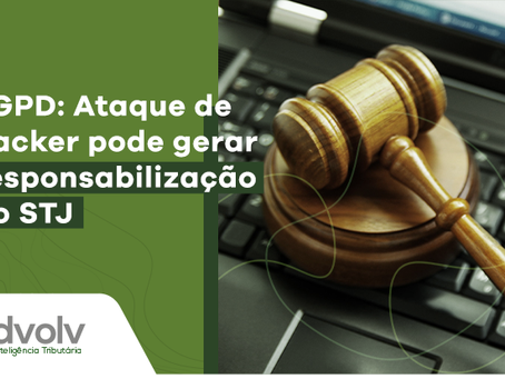 LGPD: Ataque de hacker pode gerar responsabilização do STJ