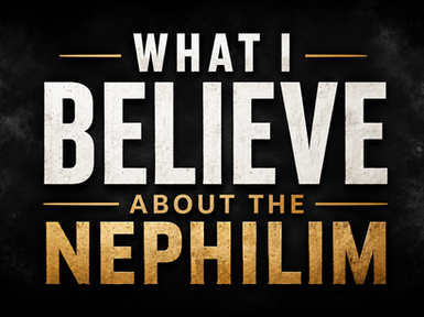 What I Believe About the Nephilim