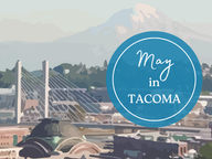 Tacoma cityscape with the Dome and bridge. Background has Mount Rainier. Blue circle with white text: "May in TACOMA". Serene mood.
