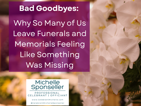 Bad Goodbyes: Why So Many of Us Leave Funerals and Memorials Feeling Like Something Was Missing