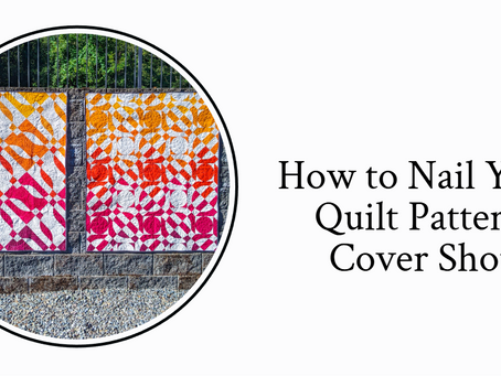 How to Nail Your Quilt Pattern Cover Shot: A Formula for Non-Photographers