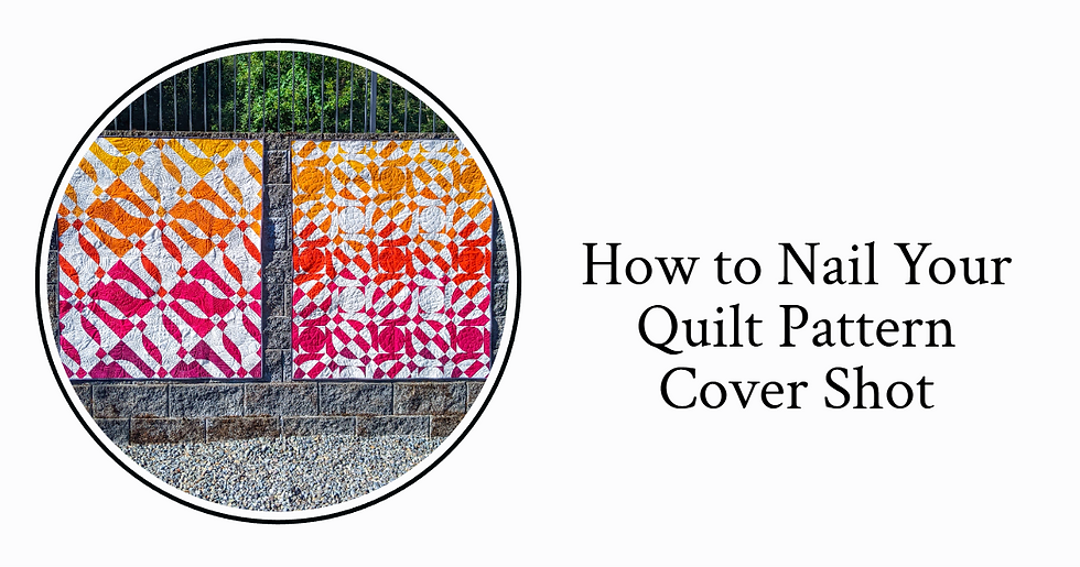 How to Nail Your Quilt Pattern Cover Shot: A Formula for Non-Photographers