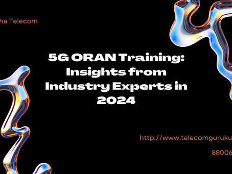 5G ORAN Training: Insights from Industry Experts in 2024