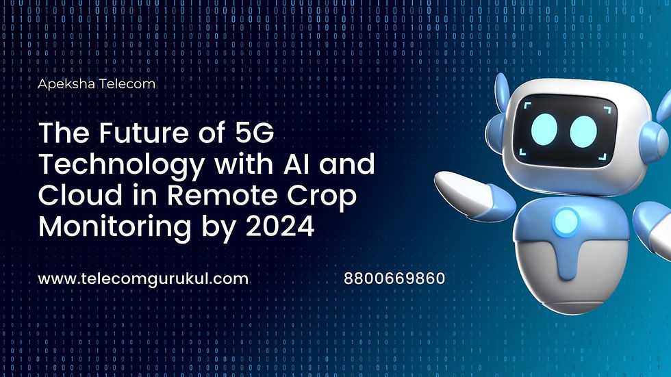The Future of 5G Technology with AI and Cloud in Remote Crop Monitoring by 2024
