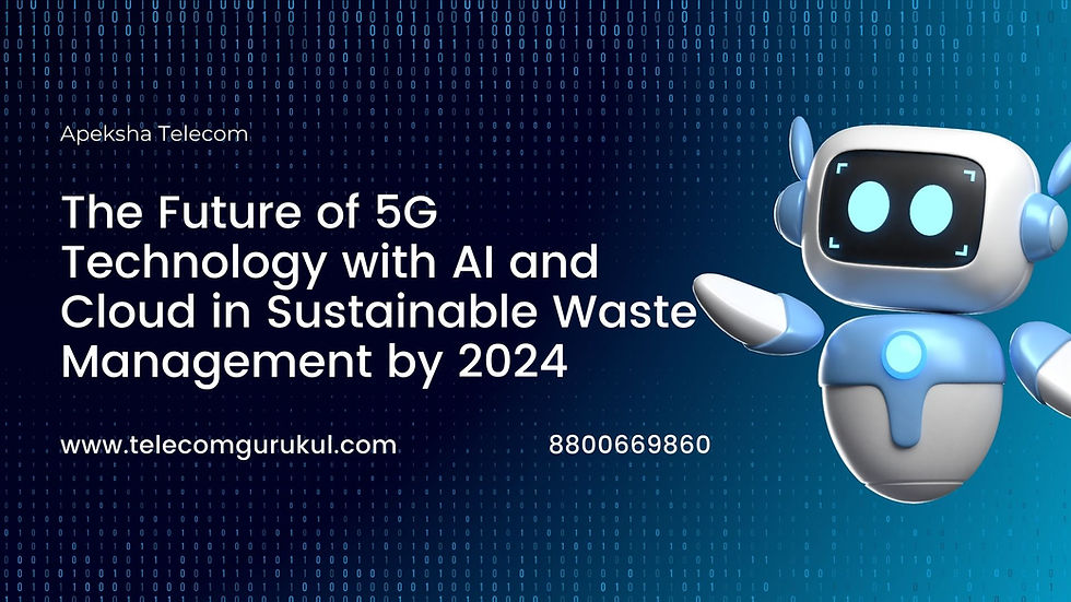 The Future of 5G Technology with AI and Cloud in Sustainable Waste Management by 2024