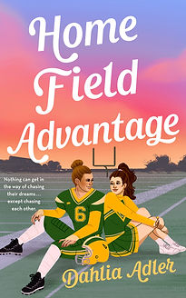 A white female football player in a green and gold uniform with the number six and her light brown hair in a bun sits back-to-back with a white brunette cheerleader in uniform on a football field. They're gazing at each other over their shoulders, and the title Home Field Advantage is written above their heads in white on a deeply saturated sunset sky. Next to them, a tagline reads "Nothing can get in the way of chasing their dreams...except chasing each other." Below them, the author name "Dahlia Adler" is written in the same gold.