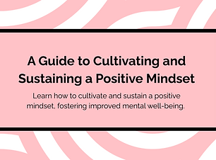 A guide to Cultivating and Sustaining a Positive Mindset.png