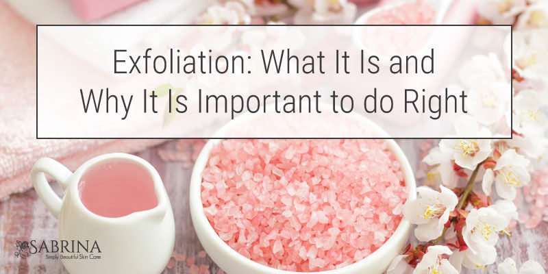 Exfoliation: What It Is and Why It Is Important to do Right
