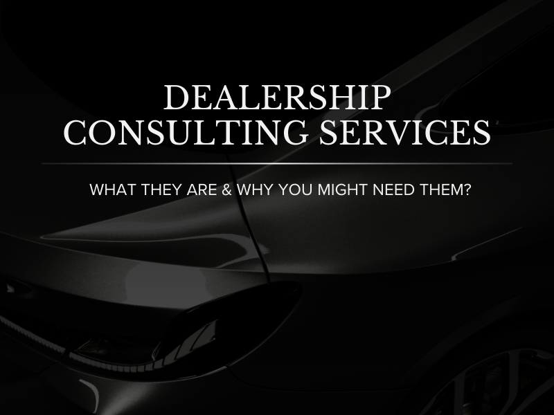 Dealership Consulting Services Explained: Processes, Use Cases, and Real Results