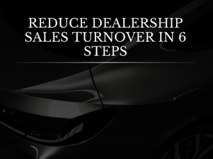 Reduce Dealership Sales Turnover in 6 Steps