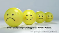 Don't Postpone your Happiness for the Future!