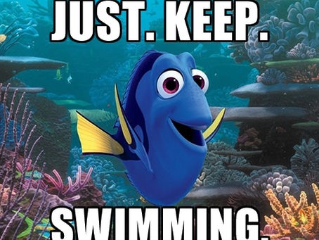 Just Keep Swimming...