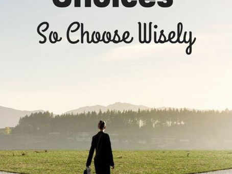Life is full of Choices!