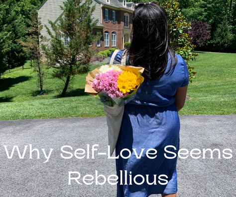 Why Self-Love Seems Rebellious