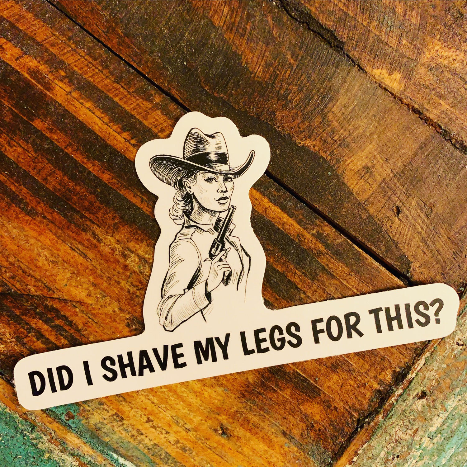 Sticker. Did I Shave My Legs For This?