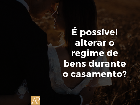É possível alterar o regime de bens durante o casamento?