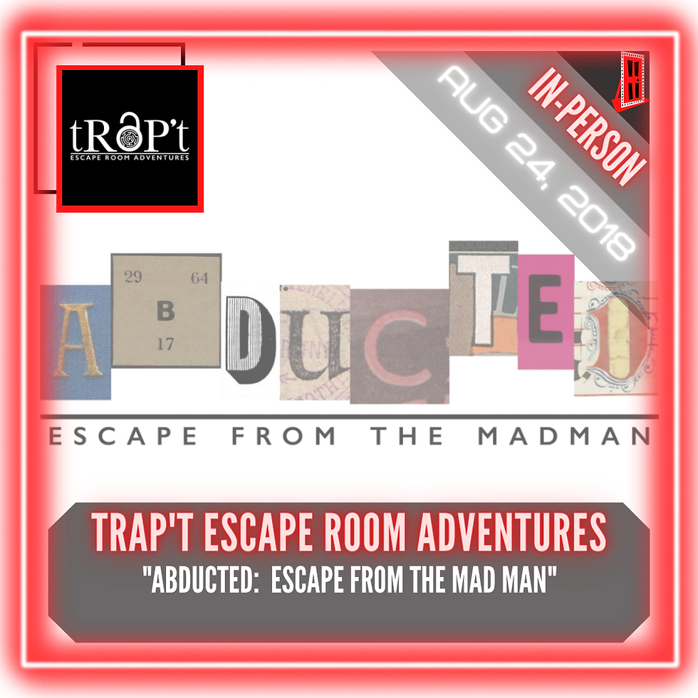 trap't Escape Room Adventures - "Abducted:  Escape From The Mad Man"
