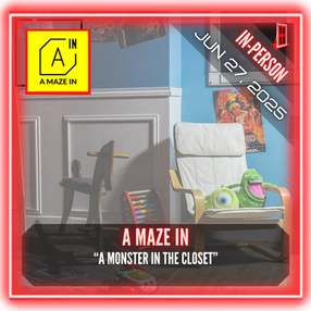 A Maze In - "A Monster in the Closet"