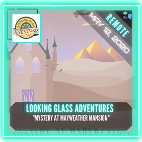 REMOTE: Looking Glass Adventures - "Mystery at Maryweather Mansion"
