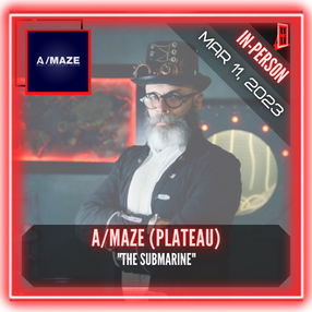 A/MAZE (Plateau) - "The Submarine"