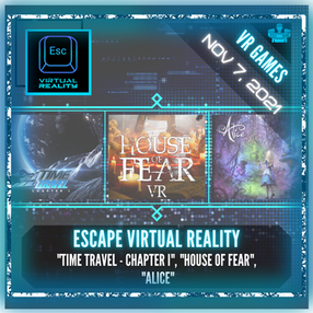 Escape Virtual Reality - "Time Travel - Chapter I (VR)", "House of Fear (VR)", "Alice (VR)"