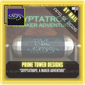 Prime Tower Designs - "Cryptatrope: A Maker Adventure"