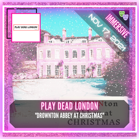 Play Dead London - "DROWNton Abbey at Christmas"