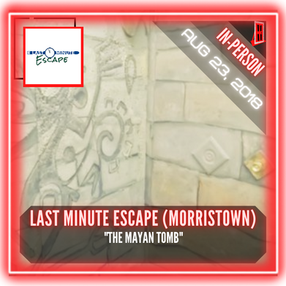 Last Minute Escape (Morristown) - "The Mayan Tomb"