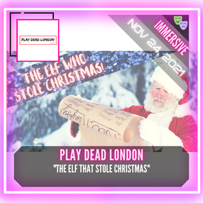 Play Dead London - "The Elf Who Stole Christmas"