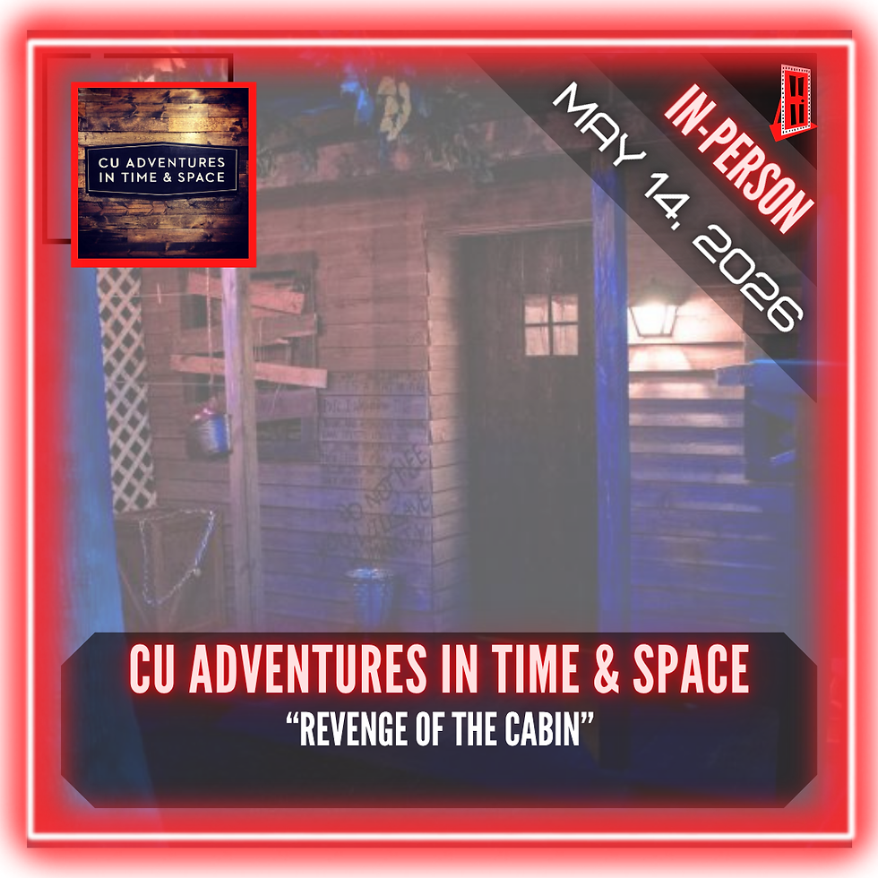 CU Adventures in Time & Space - "Revenge of the Cabin"