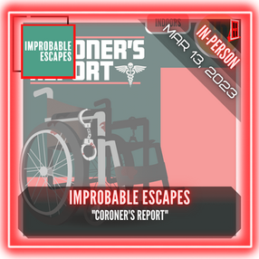 Improbable Escapes - "Coroner's Report"