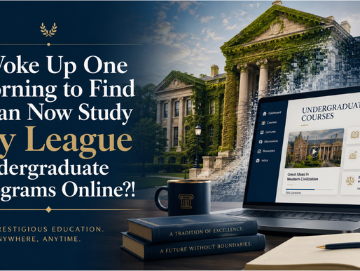 I Woke Up One Morning To Find I Can Now Study Ivy League Undergraduate Programs Online?!