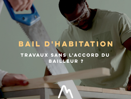 Est-ce que je peux faire des travaux sans l’accord de mon bailleur ?