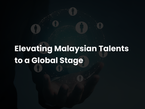 Elevating Malaysian Talents to a Global Stage 