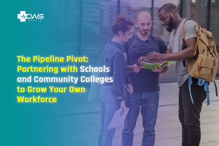 The Pipeline Pivot: Partnering with Schools and Community Colleges to Grow Your Own Workforce