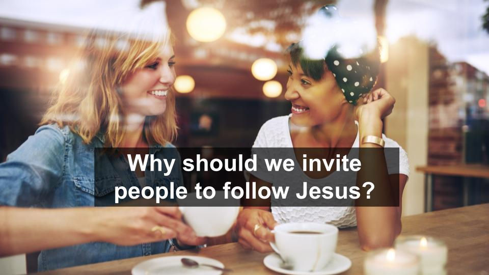 Why Should We Invite People To Follow Jesus?