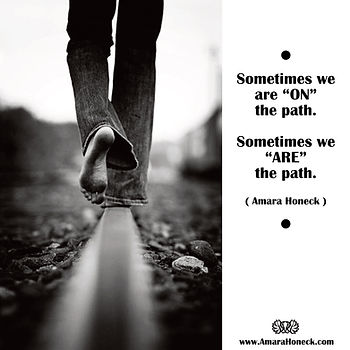 Sometimes we are “ON” the path. Sometimes we “ARE” the path. | Amara Honeck | Spiritual Guide and Mentor | Shamanic Healing | Alternative Healing Services | Shamanism Creativity Consciousness Workshops | Gatlinburg East Tennessee