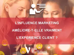 Le marketing d'influence et son rôle dans l'expérience client : Comment les influenceurs peuvent enrichir l'expérience client et renforcer la crédibilité d'une marque
