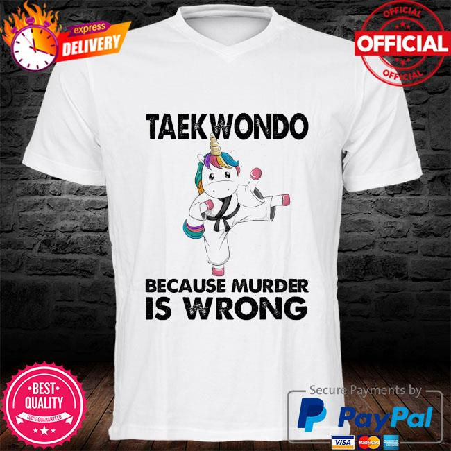 Mycheckoutshirts - Unicorn Taekwondo because murder is wrong shirt