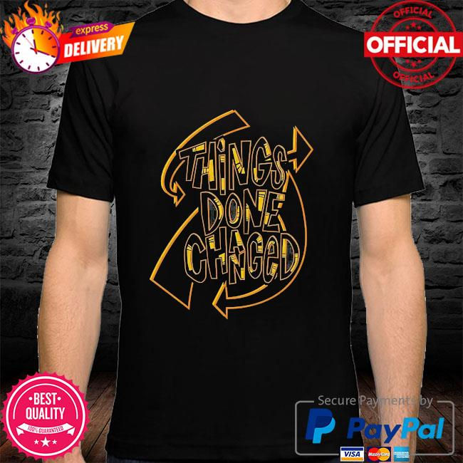 Mycheckoutshirts - Things done changed shirt