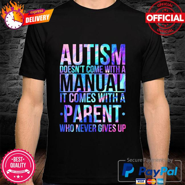 Mycheckoutshirts - Autism doesn’t come with a manual it comes with a parent who never gives up shirt