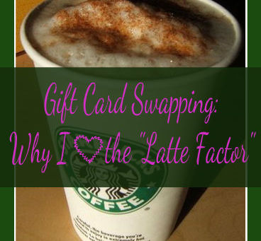 Gift Card Swapping: Why I ♥ the "Latte Factor"