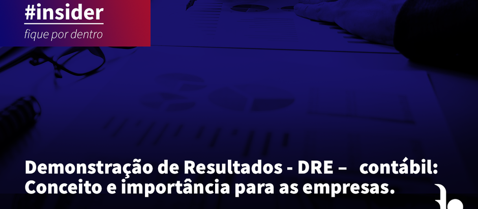 Demonstração de Resultados – DRE – contábil: <br>Conceito e importância para as empresas.