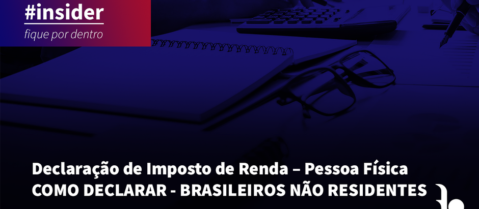 Declaração de Imposto de Renda – Pessoa Física <br> COMO DECLARAR – BRASILEIROS NÃO RESIDENTES